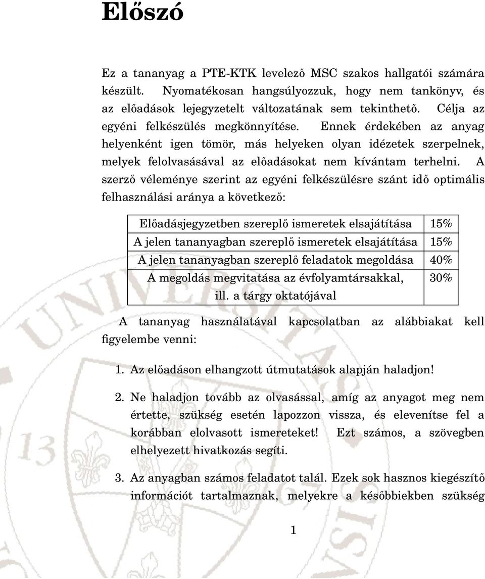 A szerző véleménye szerint az egyéni felkészülésre szánt idő optimális felhasználási aránya a következő: Előadásjegyzetben szereplő ismeretek elsajátítása 15% A jelen tananyagban szereplő ismeretek