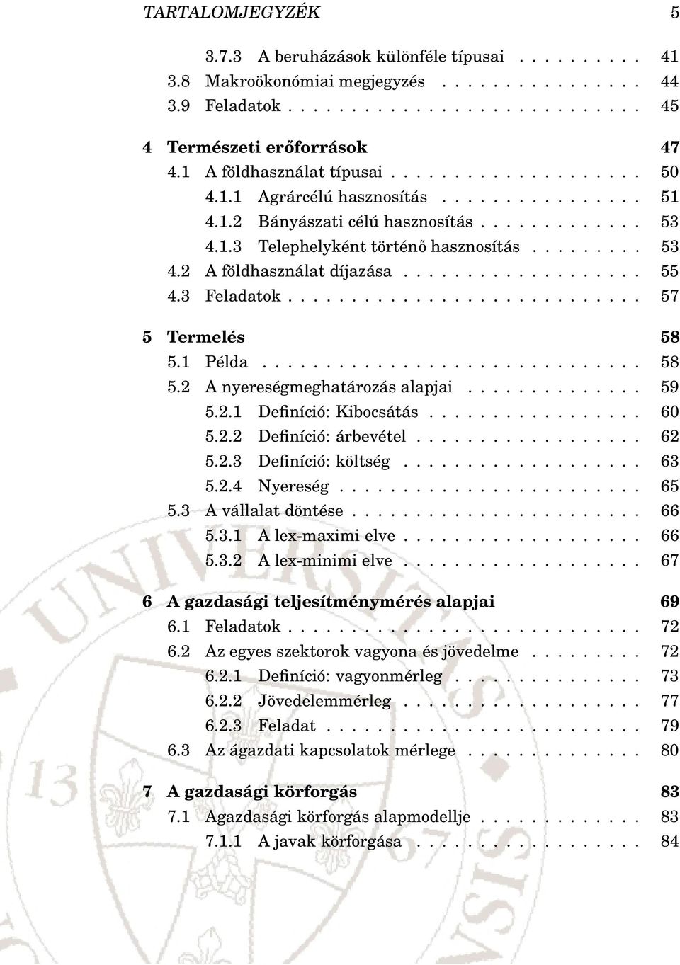 .................. 55 4.3 Feladatok............................ 57 5 Termelés 58 5.1 Példa.............................. 58 5.2 A nyereségmeghatározás alapjai.............. 59 5.2.1 Definíció: Kibocsátás.