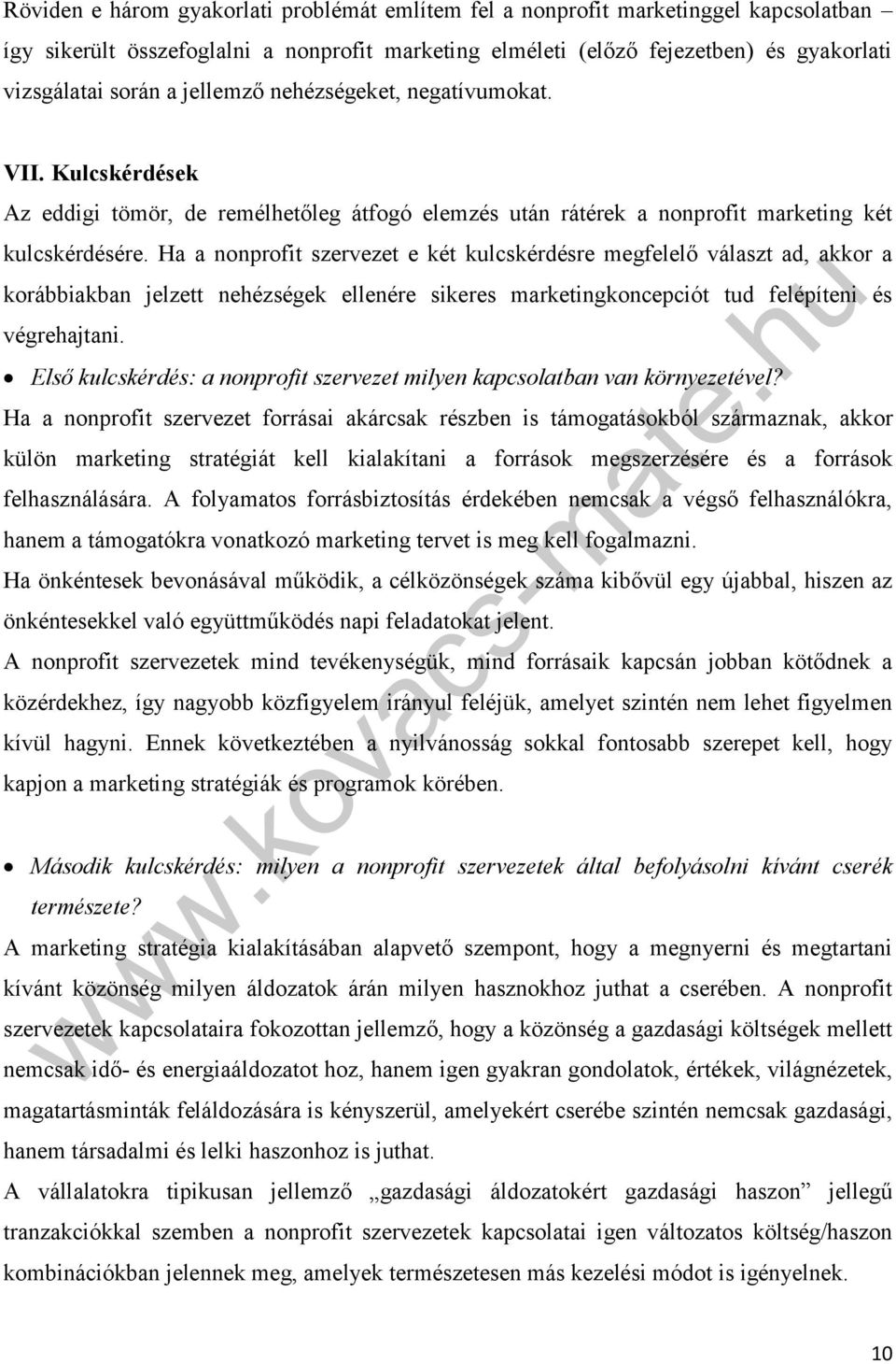 Ha a nonprofit szervezet e két kulcskérdésre megfelelő választ ad, akkor a korábbiakban jelzett nehézségek ellenére sikeres marketingkoncepciót tud felépíteni és végrehajtani.