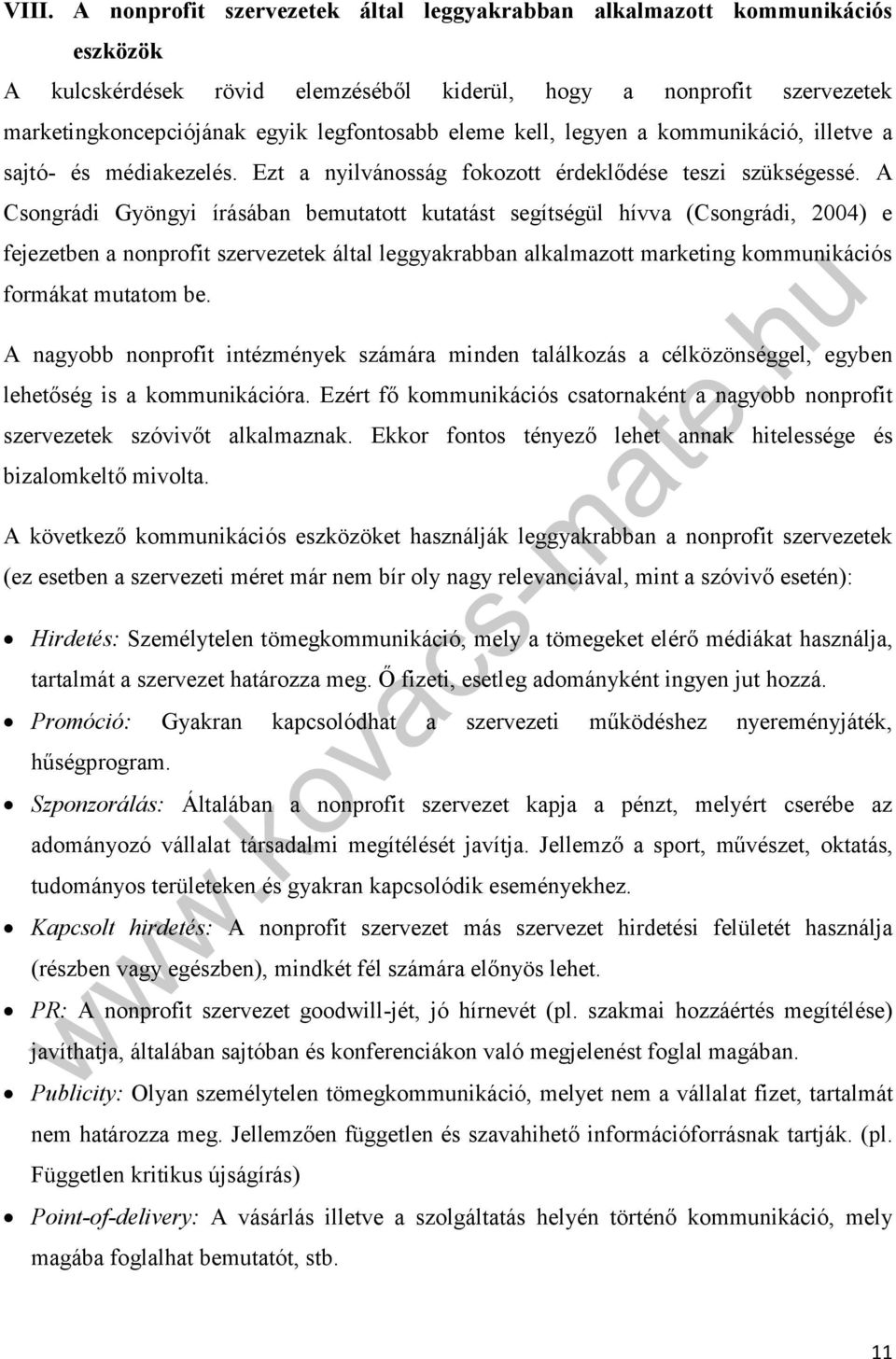 A Csongrádi Gyöngyi írásában bemutatott kutatást segítségül hívva (Csongrádi, 2004) e fejezetben a nonprofit szervezetek által leggyakrabban alkalmazott marketing kommunikációs formákat mutatom be.