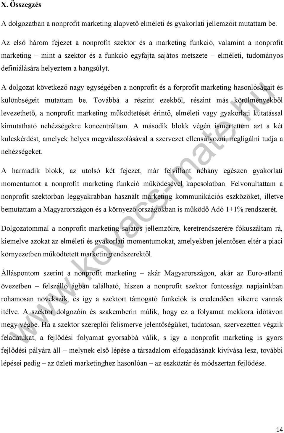 hangsúlyt. A dolgozat következő nagy egységében a nonprofit és a forprofit marketing hasonlóságait és különbségeit mutattam be.