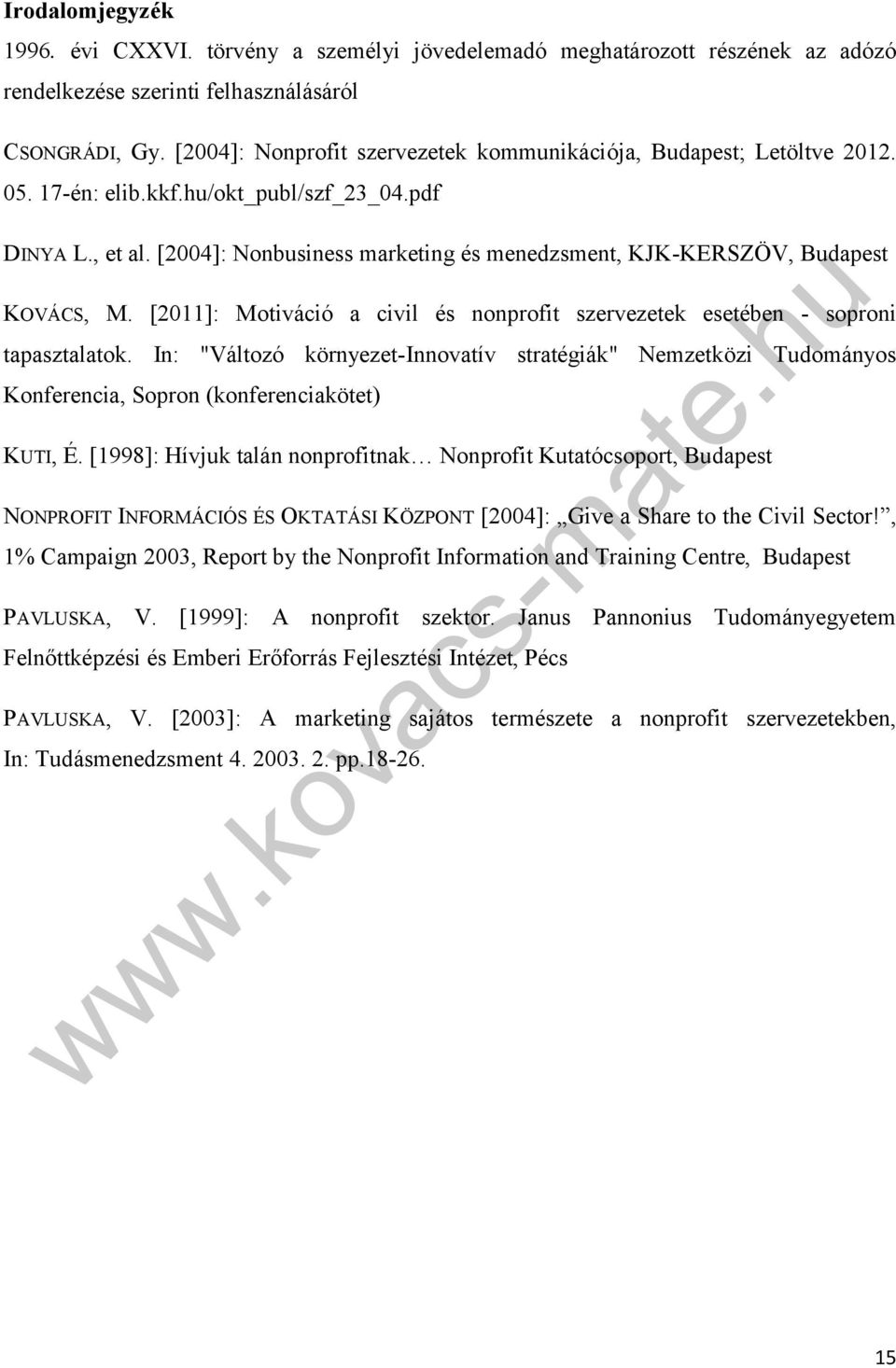 [2004]: Nonbusiness marketing és menedzsment, KJK-KERSZÖV, Budapest KOVÁCS, M. [2011]: Motiváció a civil és nonprofit szervezetek esetében - soproni tapasztalatok.