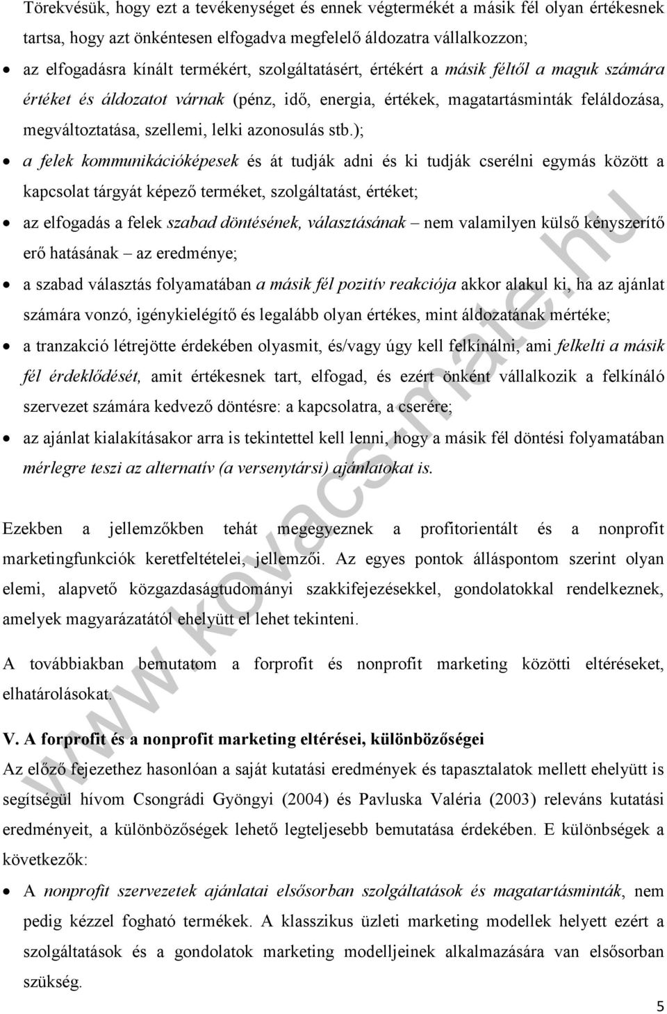 ); a felek kommunikációképesek és át tudják adni és ki tudják cserélni egymás között a kapcsolat tárgyát képező terméket, szolgáltatást, értéket; az elfogadás a felek szabad döntésének, választásának