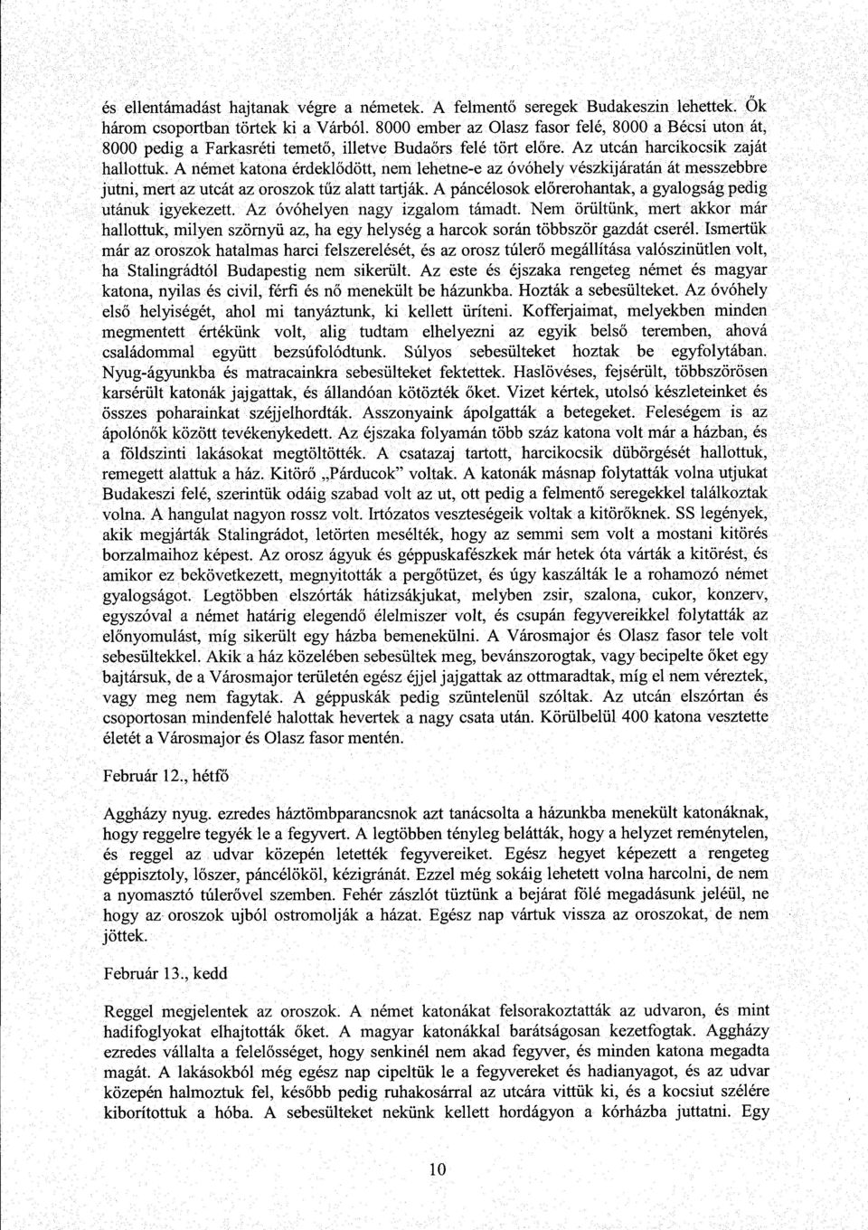 A német katona érdekl ődött, nem lehetne-e az óvóhely vészkijáratán át messzebbr e jutni, mert az utcát az oroszok t űz alatt tartják. Apáncélosok el őrerohantak, a gyalogság pedi g utánuk igyekezett.