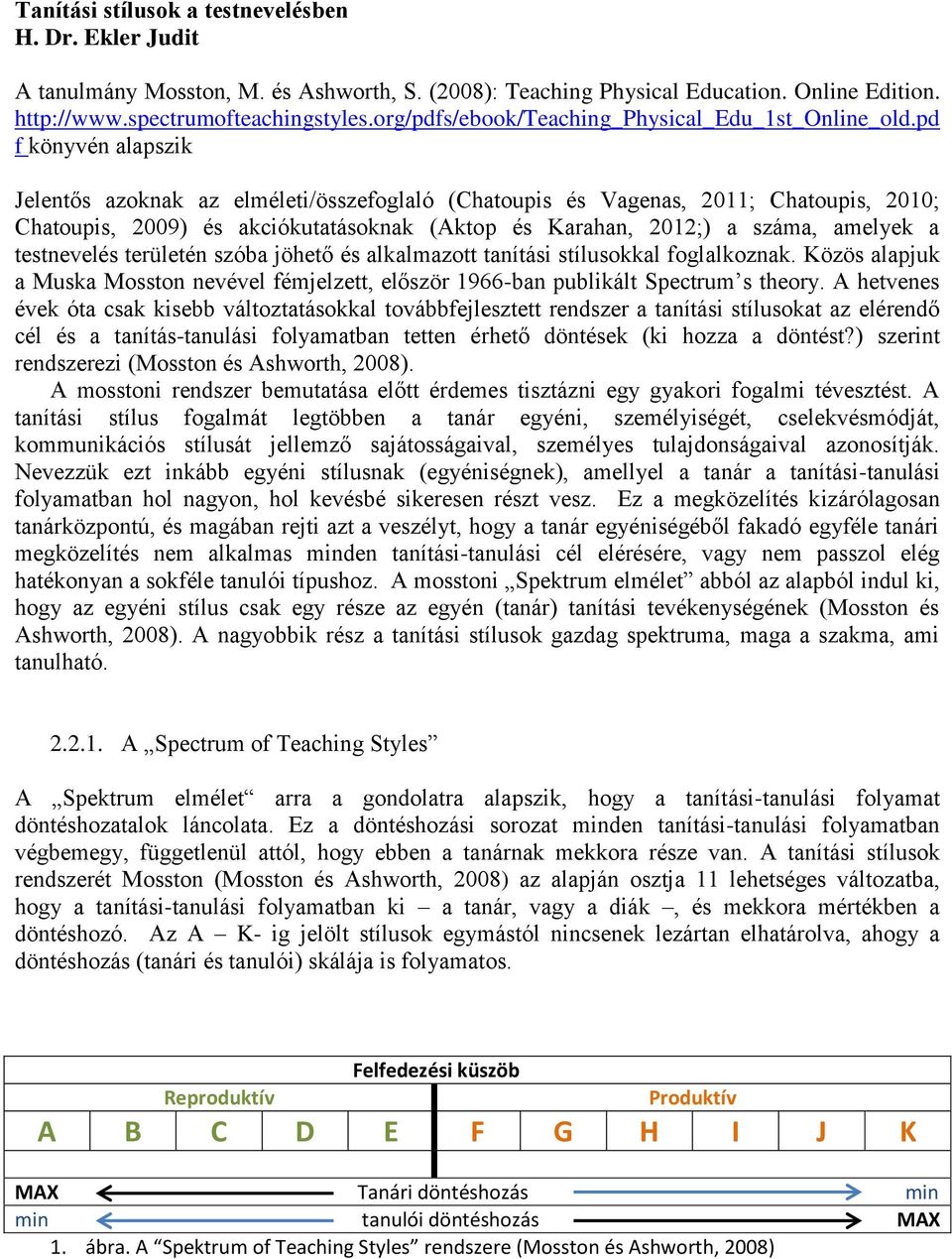 pd f könyvén alapszik Jelentős azoknak az elméleti/összefoglaló (Chatoupis és Vagenas, 2011; Chatoupis, 2010; Chatoupis, 2009) és akciókutatásoknak (Aktop és Karahan, 2012;) a száma, amelyek a