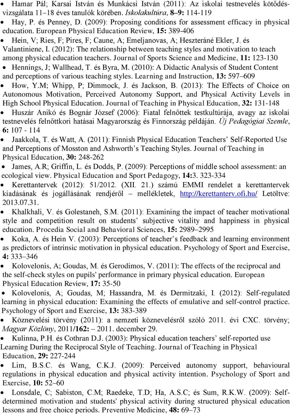 és Valantiniene, I. (2012): The relationship between teaching styles and motivation to teach among physical education teachers.