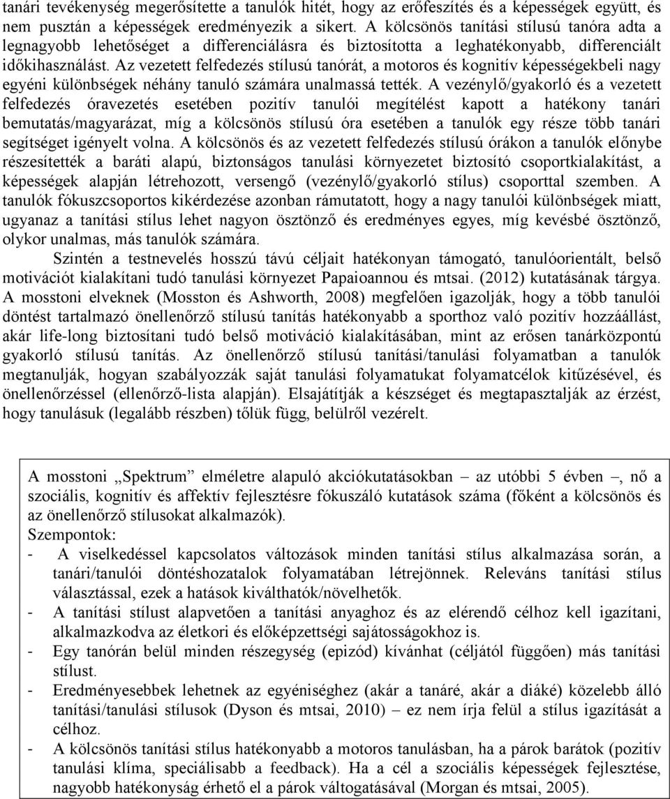 Az vezetett felfedezés stílusú tanórát, a motoros és képességekbeli nagy egyéni különbségek néhány tanuló számára unalmassá tették.