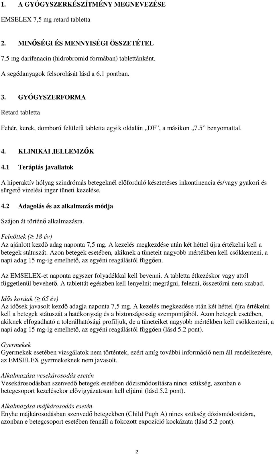 1 Terápiás javallatok A hiperaktív hólyag szindrómás betegeknél előforduló késztetéses inkontinencia és/vagy gyakori és sürgető vizelési inger tüneti kezelése. 4.