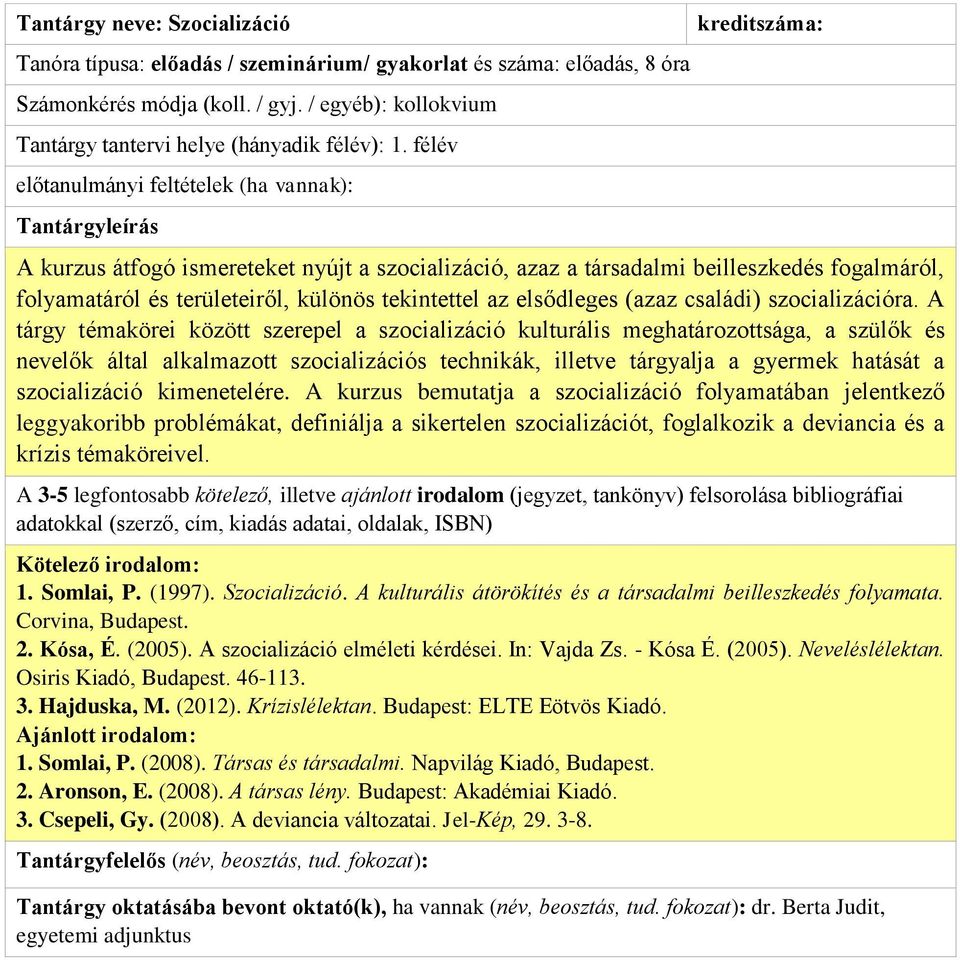 különös tekintettel az elsődleges (azaz családi) szocializációra.