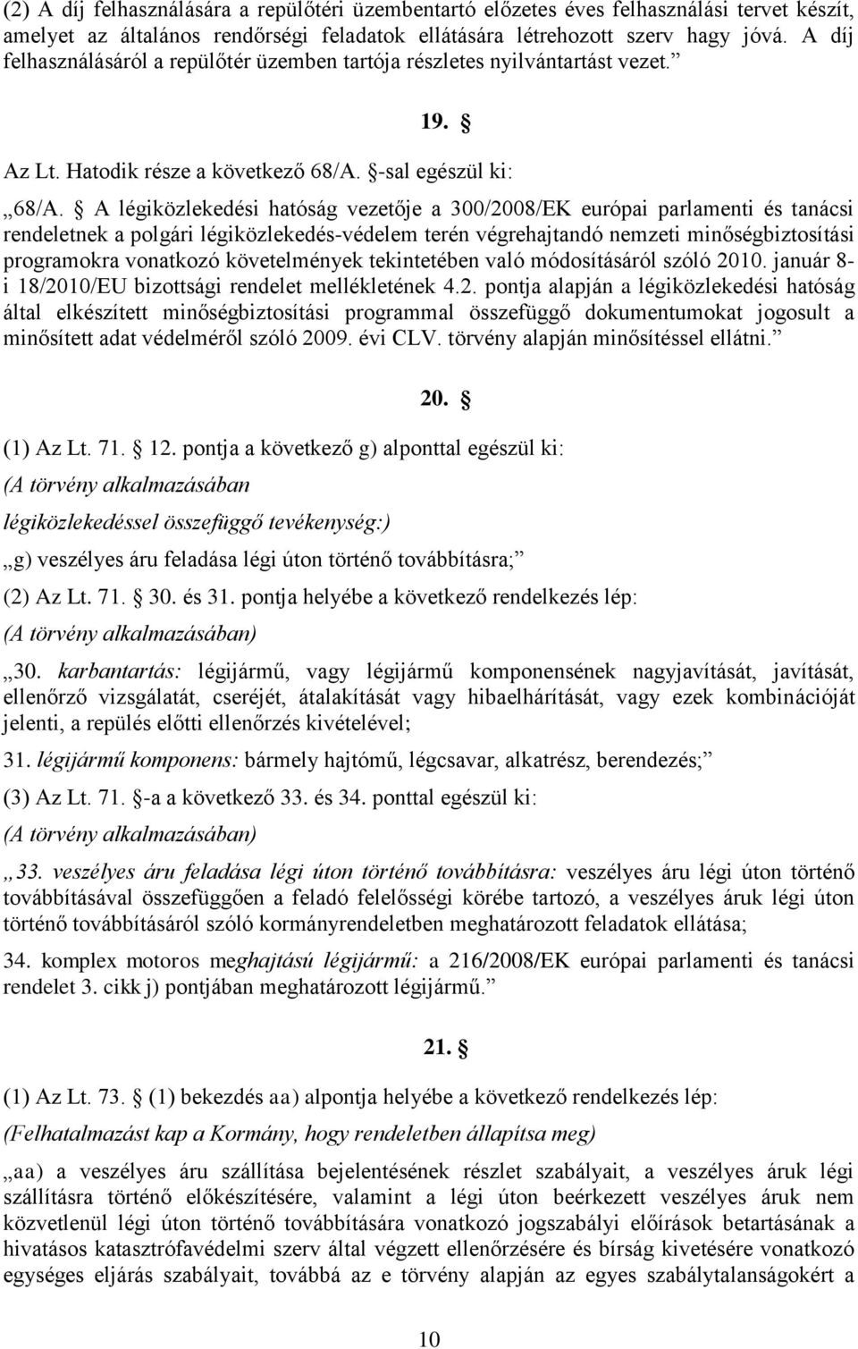 A légiközlekedési hatóság vezetője a 300/2008/EK európai parlamenti és tanácsi rendeletnek a polgári légiközlekedés-védelem terén végrehajtandó nemzeti minőségbiztosítási programokra vonatkozó