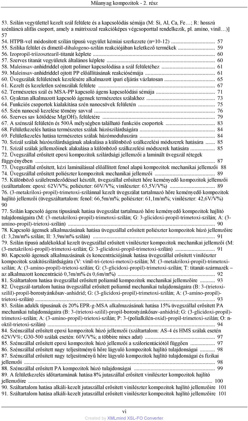 amino, vinil )] 57 54. HTPB-vel módosított szilán típusú vegyület kémiai szerkezete (n=10-12)... 57 55. Szilika felület és dimetil-dihalogeno-szilán reakciójában keletkező termékek... 59 56.