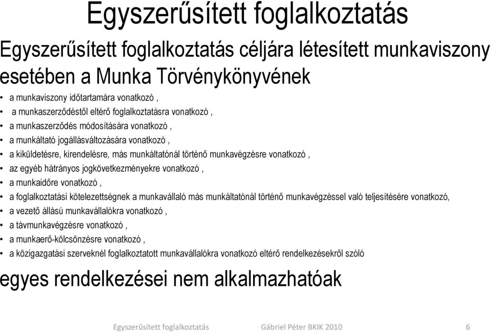 jogkövetkezményekre vonatkozó, a munkaidőre vonatkozó, a foglalkoztatási kötelezettségnek a munkavállaló más munkáltatónál történő munkavégzéssel való teljesítésére vonatkozó, a vezető állású