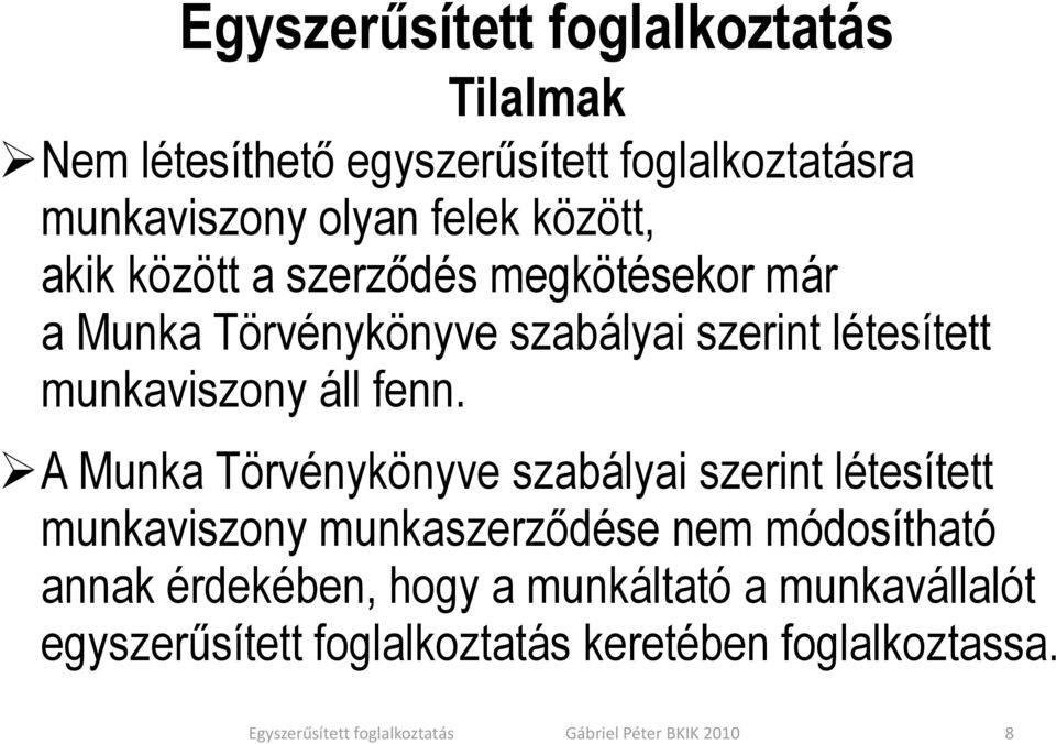 A Munka Törvénykönyve szabályai szerint létesített munkaviszony munkaszerződése nem módosítható annak