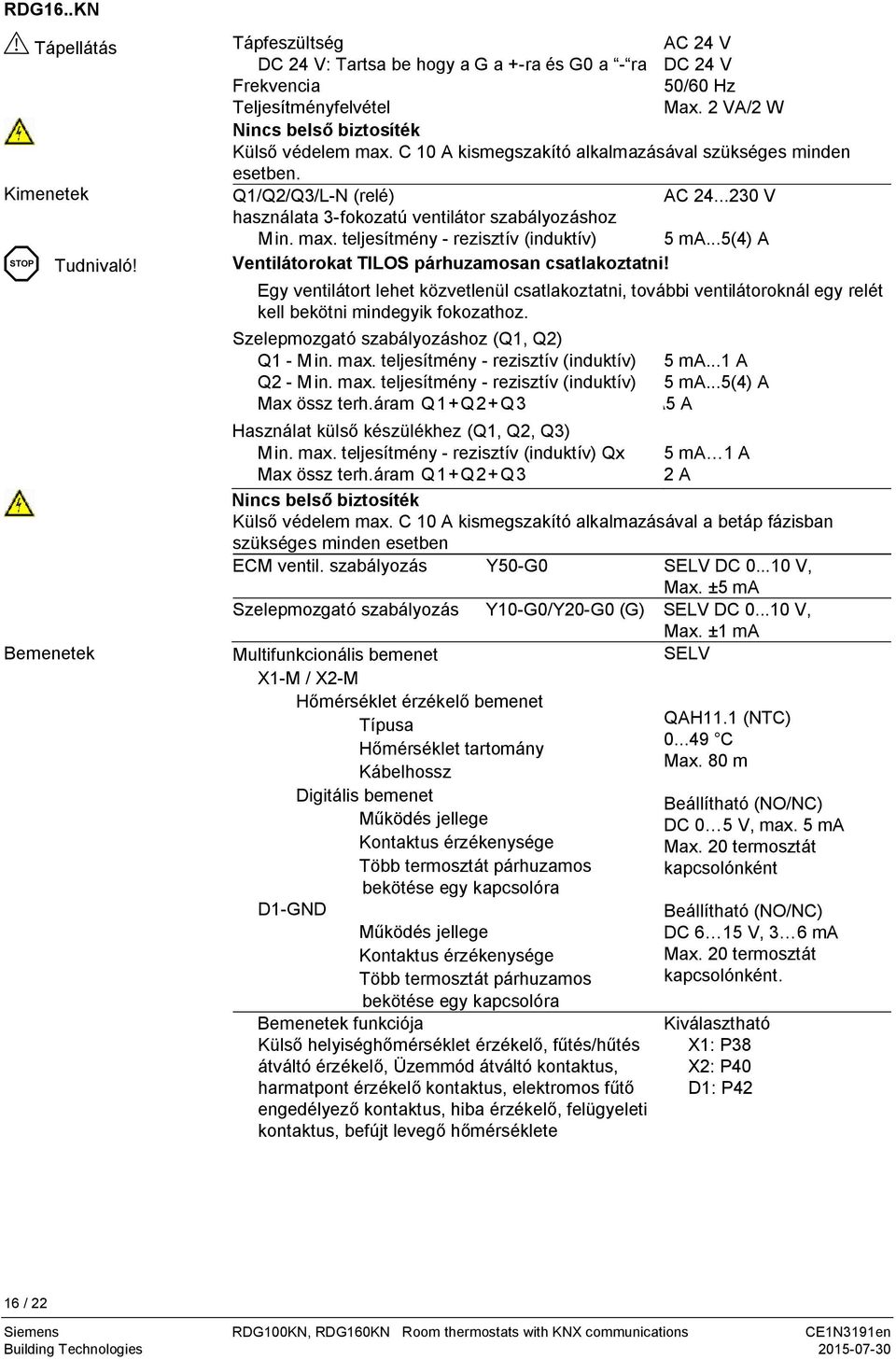 max. teljesítmény - rezisztív (induktív) 5 ma...5(4) A Ventilátorokat ILOS párhuzamosan csatlakoztatni!