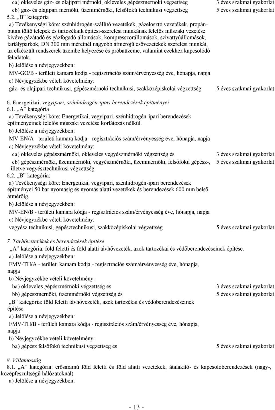 és gázfogadó állomások, kompresszorállomások, szivattyúállomások, tartályparkok, DN 300 mm méretnél nagyobb átmérőjű csővezetékek szerelési munkái, az elkészült rendszerek üzembe helyezése és