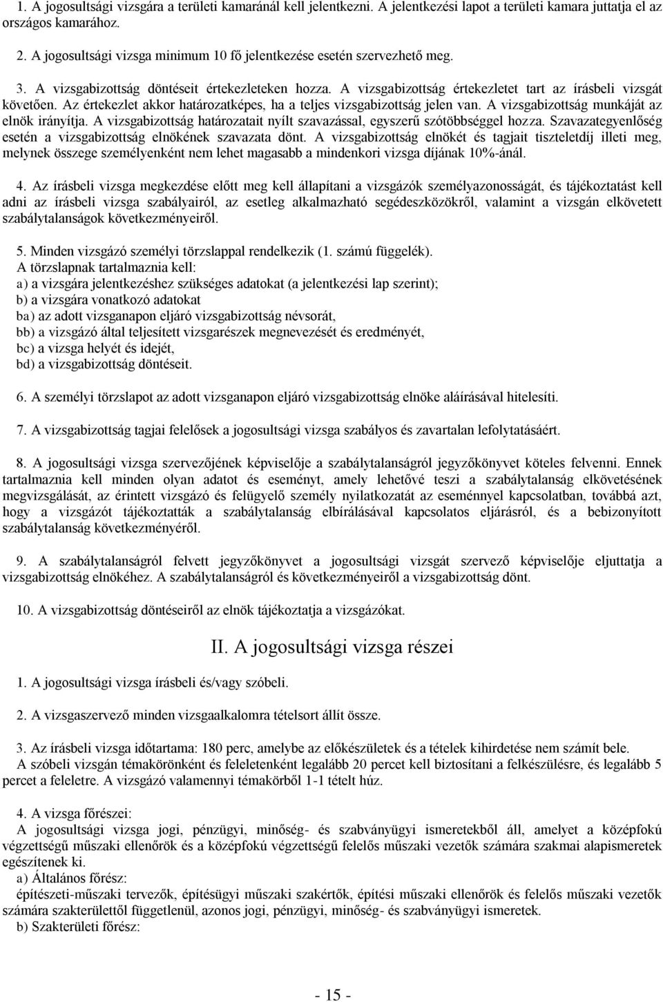 Az értekezlet akkor határozatképes, ha a teljes vizsgabizottság jelen van. A vizsgabizottság munkáját az elnök irányítja.