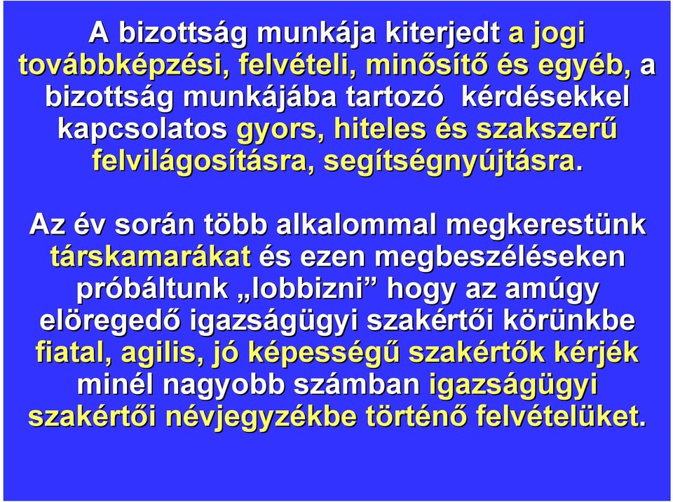 Az év v során n több t alkalommal megkerestünk társkamarákatkat és s ezen megbeszéléseken seken próbáltunk lobbizni hogy az amúgy elöreged