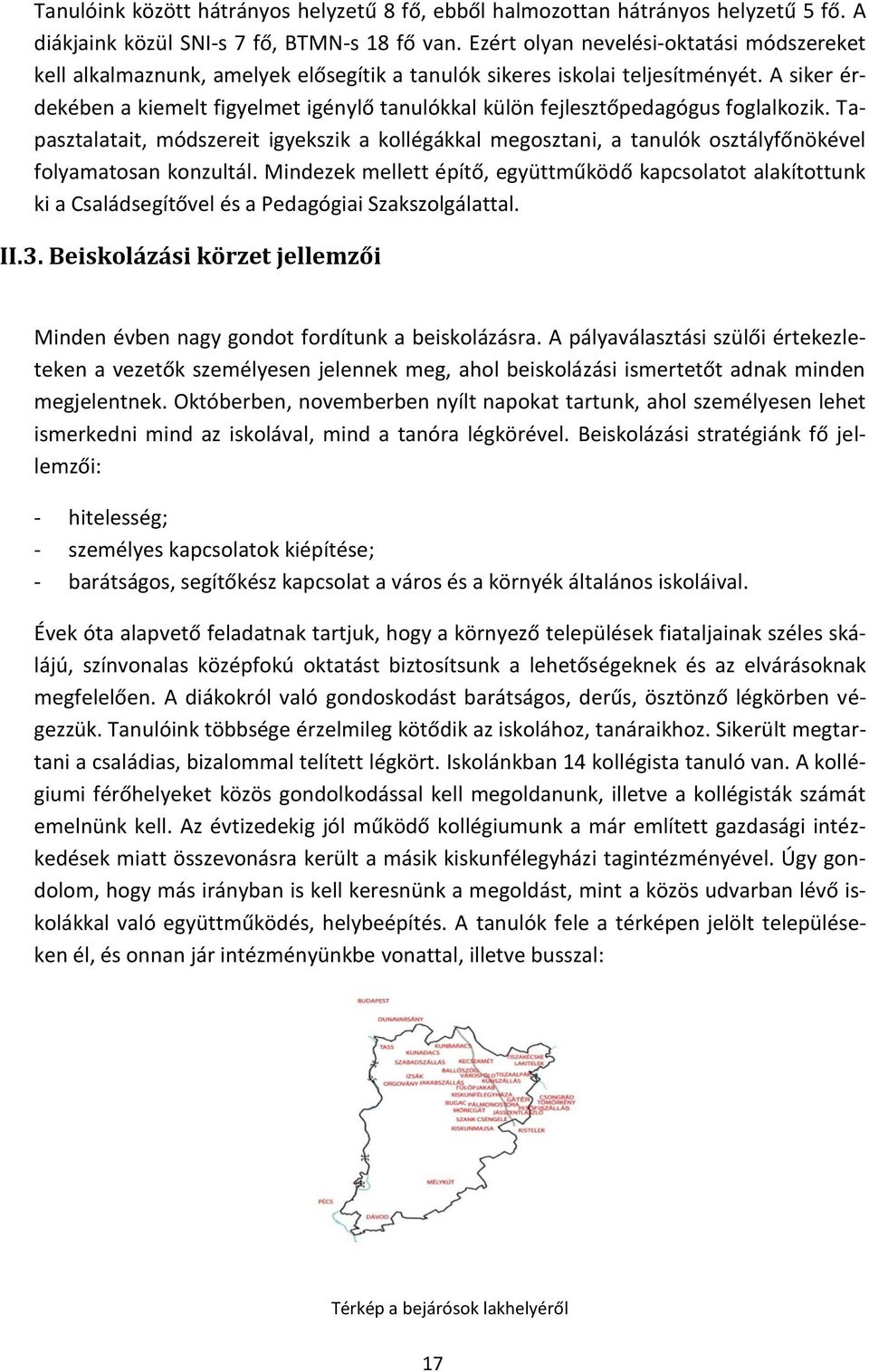 A siker érdekében a kiemelt figyelmet igénylő tanulókkal külön fejlesztőpedagógus foglalkozik.