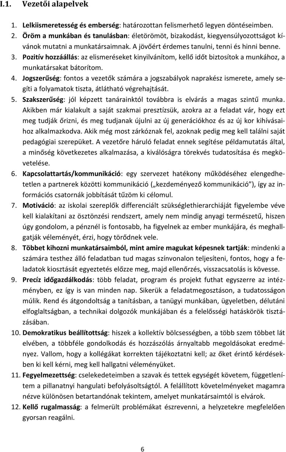 Pozitív hozzáállás: az elismeréseket kinyilvánítom, kellő időt biztosítok a munkához, a munkatársakat bátorítom. 4.