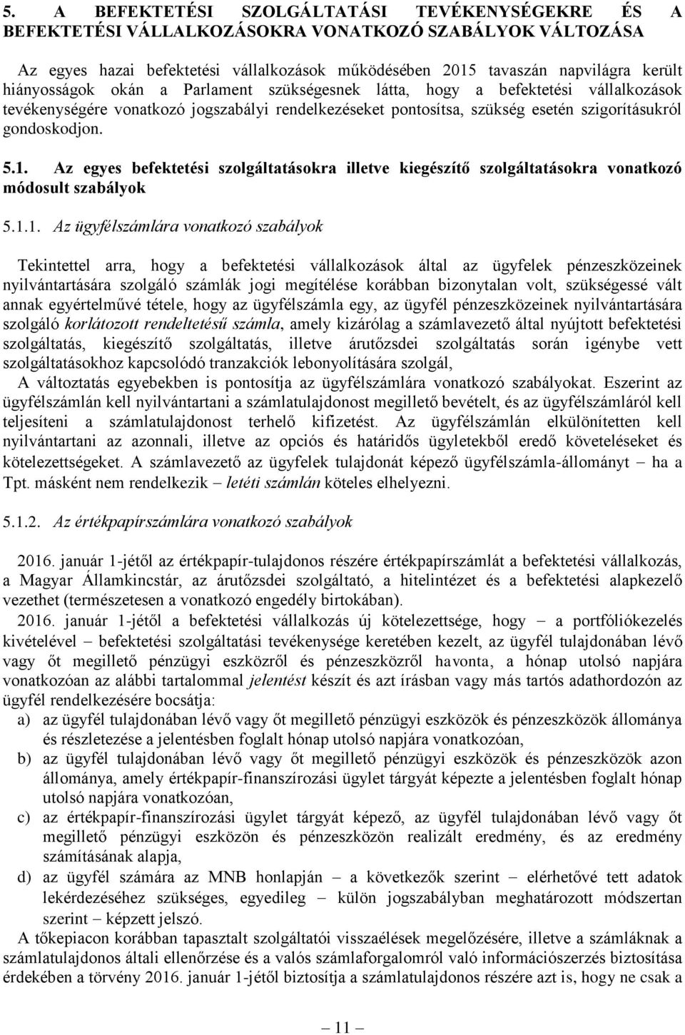 Az egyes befektetési szolgáltatásokra illetve kiegészítő szolgáltatásokra vonatkozó módosult szabályok 5.1.