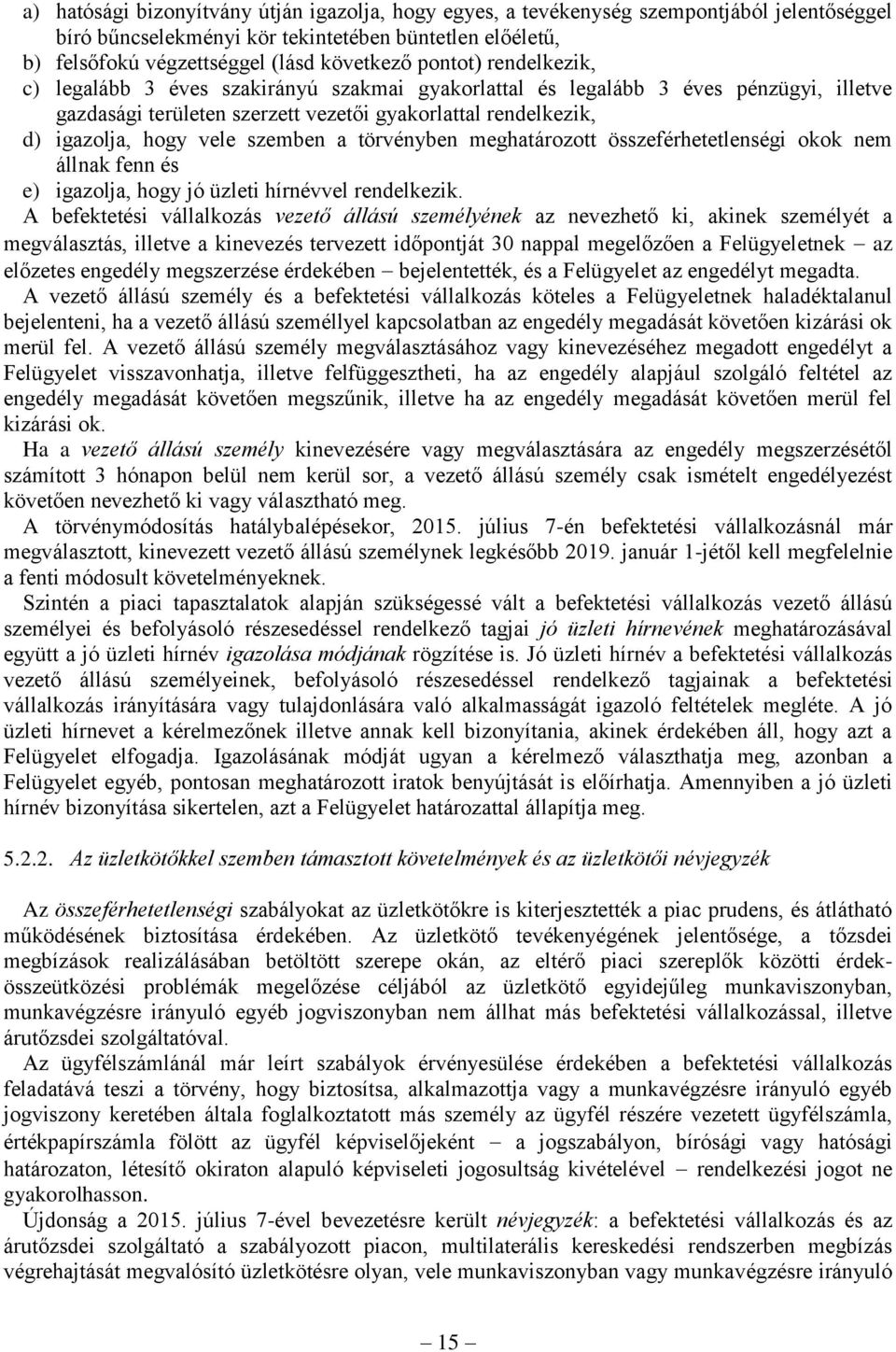 szemben a törvényben meghatározott összeférhetetlenségi okok nem állnak fenn és e) igazolja, hogy jó üzleti hírnévvel rendelkezik.