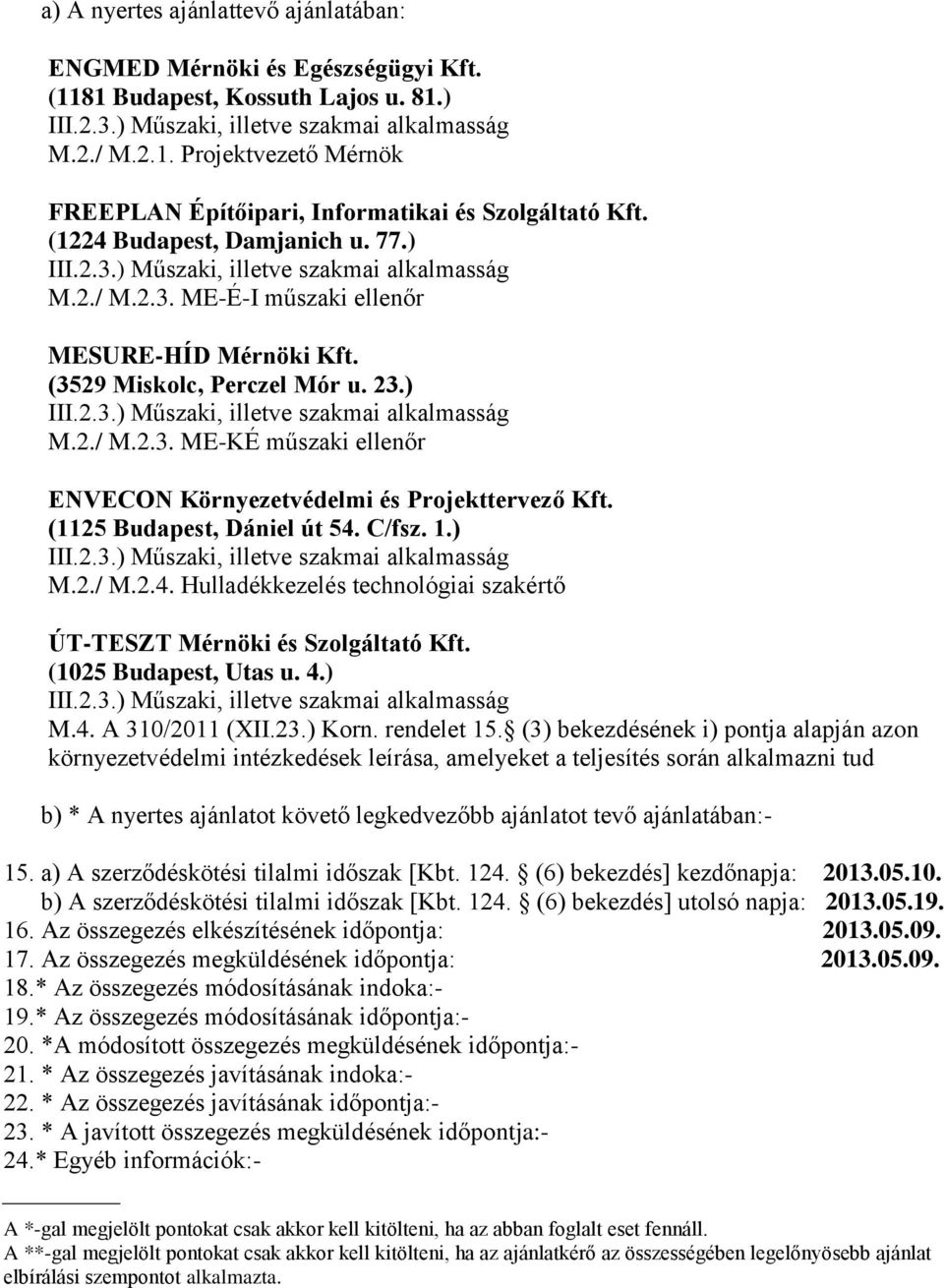 (1125 Budapest, Dániel út 54. C/fsz. 1.) M.2./ M.2.4. Hulladékkezel technológiai szakértő ÚT-TESZT Mérnöki Szolgáltató Kft. (1025 Budapest, Utas u. 4.) M.4. A 310/2011 (XII.23.) Korn. rendelet 15.