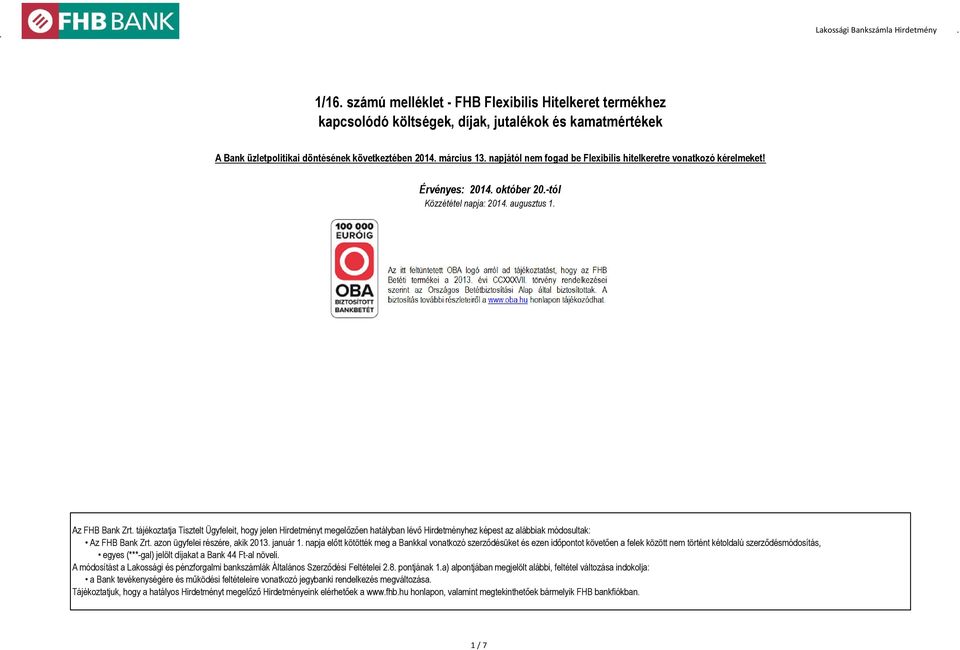 napjától nem fogad be Flexibilis hitelkeretre vonatkozó kérelmeket! Érvényes: 2014. október 20.-tól Közzététel napja: 2014. augusztus 1. Az FHB Bank Zrt.