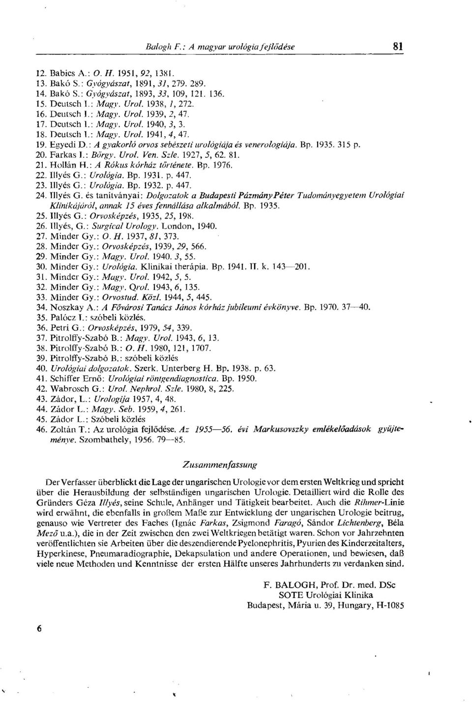 Szle. 1927, 5, 62. 81. 21. Hollán H.: A Rókus kórház története. Bp. 1976. 22. Illyés G.