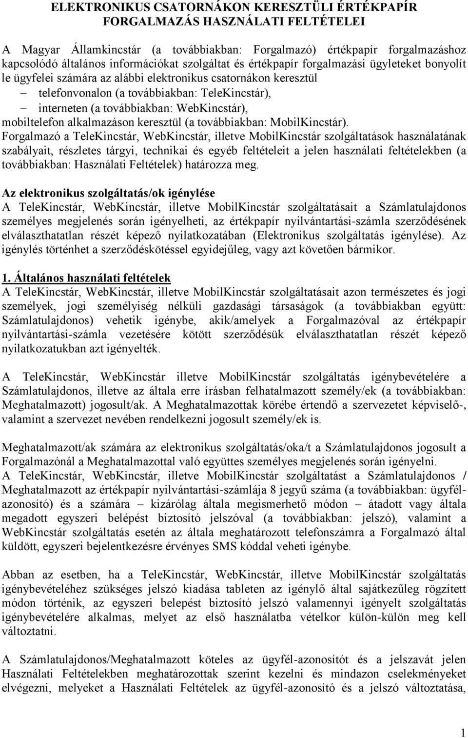 WebKincstár), mobiltelefon alkalmazáson keresztül (a továbbiakban: MobilKincstár).