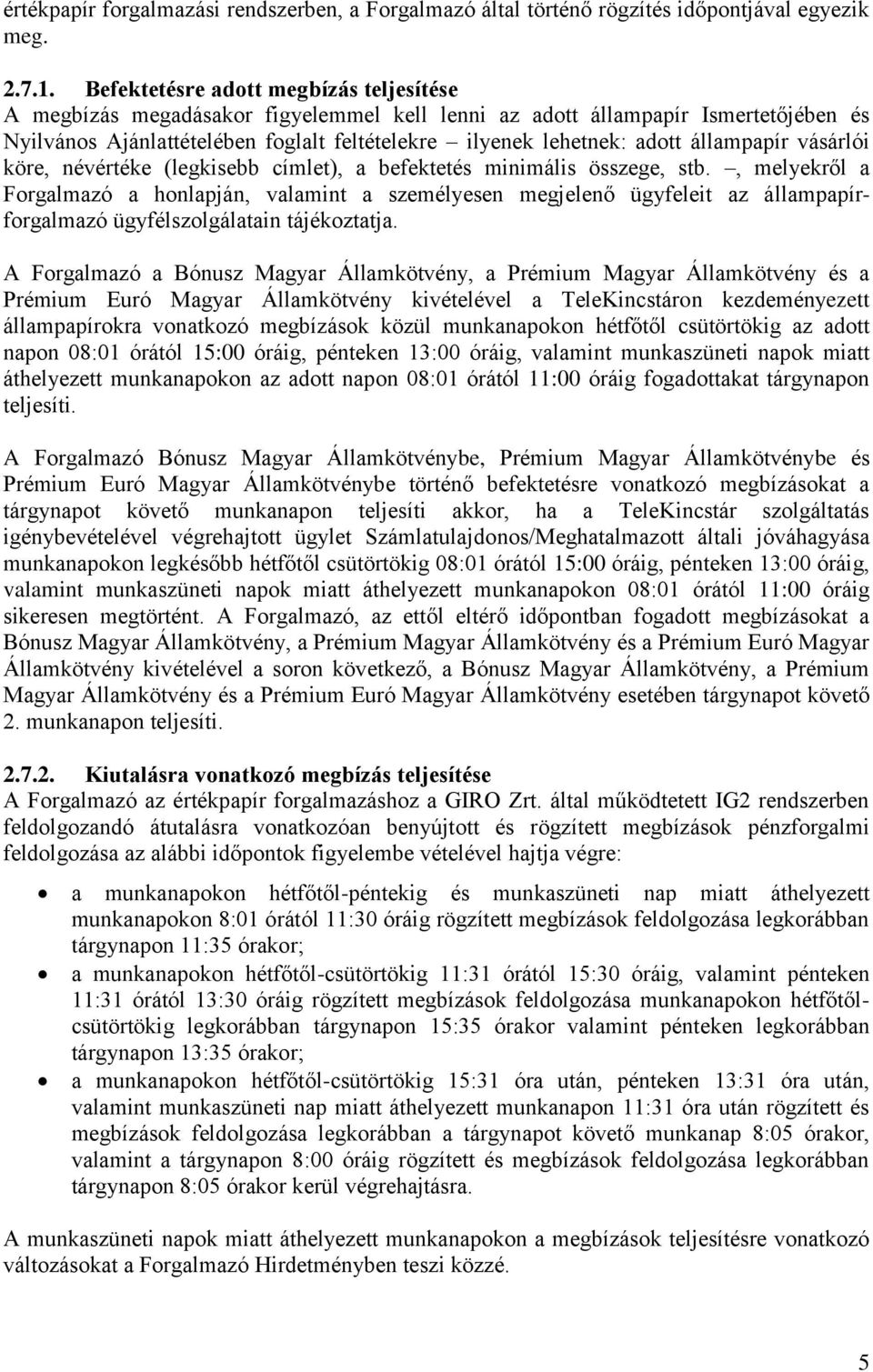 állampapír vásárlói köre, névértéke (legkisebb címlet), a befektetés minimális összege, stb.