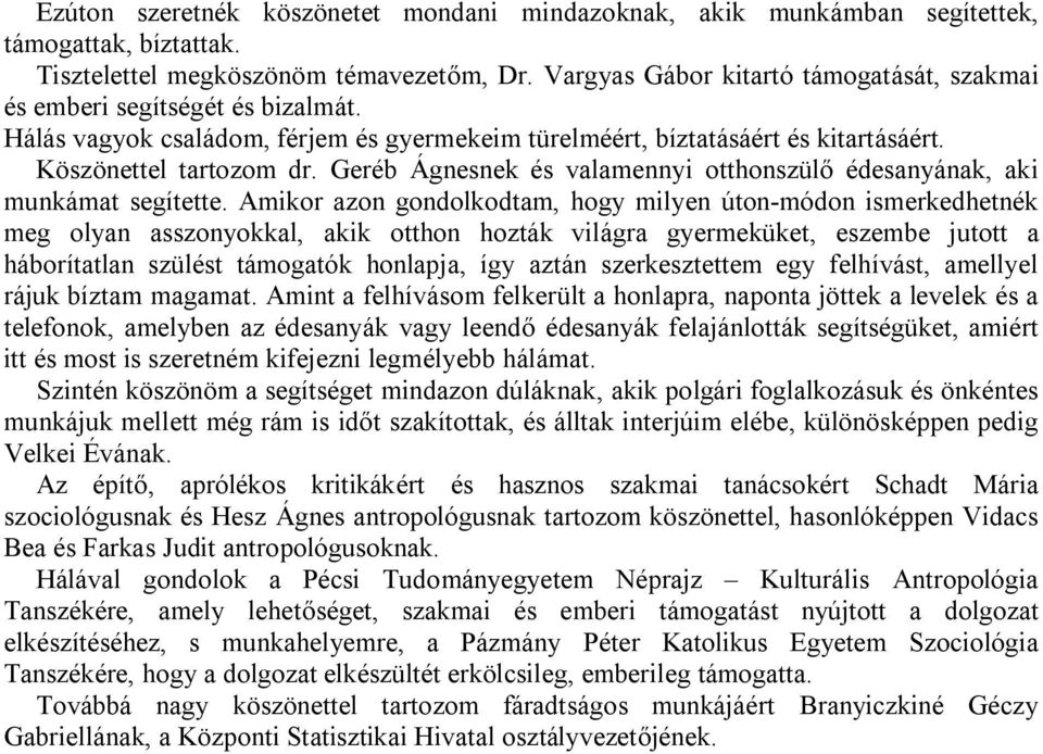 Geréb Ágnesnek és valamennyi otthonszülő édesanyának, aki munkámat segítette.