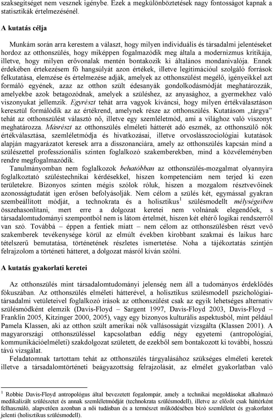 illetve, hogy milyen erővonalak mentén bontakozik ki általános mondanivalója.