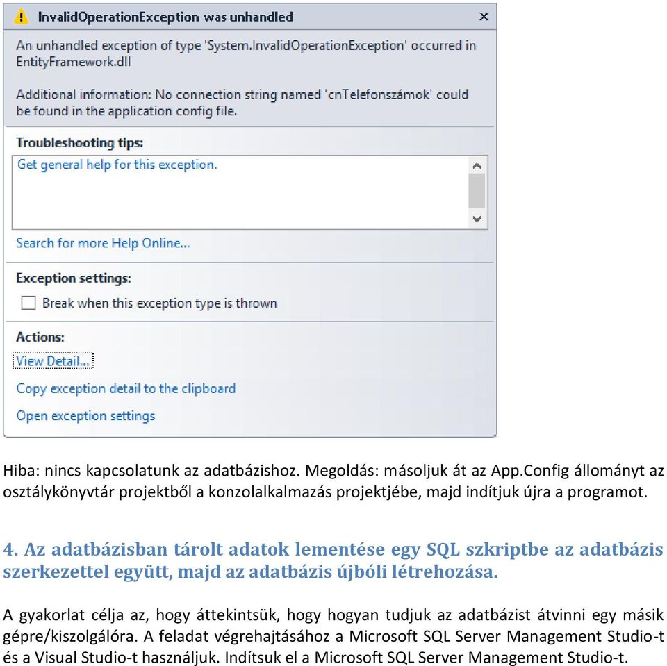 Az adatbázisban tárolt adatok lementése egy SQL szkriptbe az adatbázis szerkezettel együtt, majd az adatbázis újbóli létrehozása.