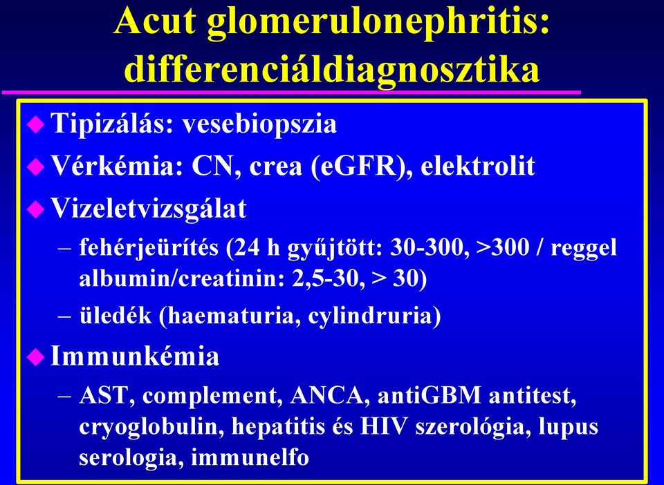 reggel albumin/creatinin: 2,5-30, > 30) üledék (haematuria, cylindruria) Immunkémia AST,