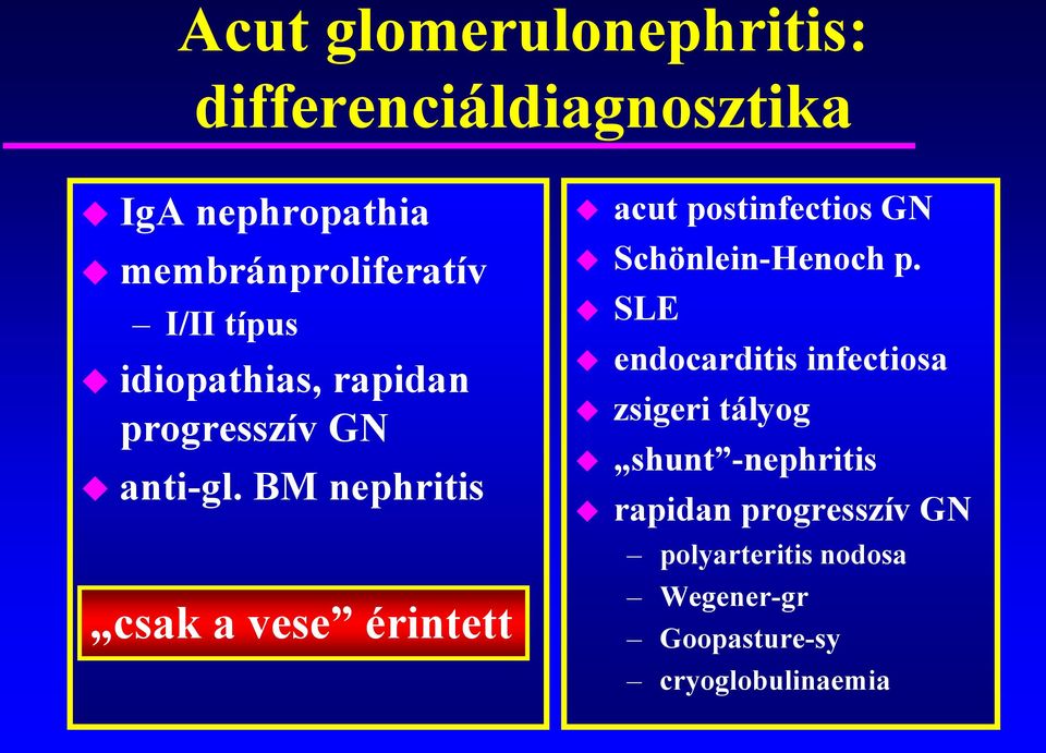 BM nephritis csak a vese érintett acut postinfectios GN Schönlein-Henoch p.