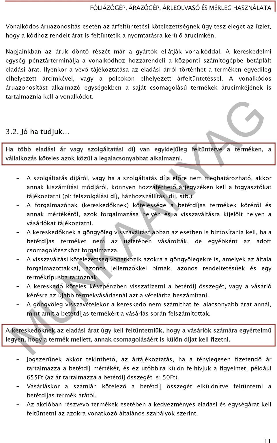 Ilyenkor a vevő tájékoztatása az eladási árról történhet a terméken egyedileg elhelyezett árcímkével, vagy a polcokon elhelyezett árfeltüntetéssel.