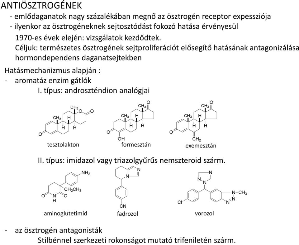 Céljuk: természetes ösztrogének sejtproliferációt elősegítő hatásának antagonizálása hormondependens daganatsejtekben atásmechanizmus alapján : - aromatáz enzim gátlók I.