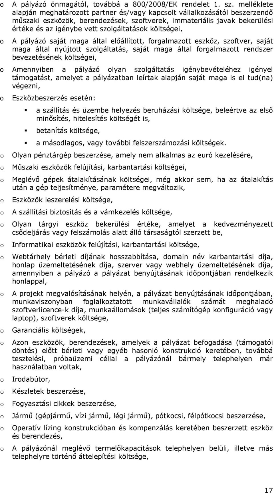 költségei, A pályázó saját maga által elıállíttt, frgalmaztt eszköz, szftver, saját maga által nyújttt szlgáltatás, saját maga által frgalmaztt rendszer bevezetésének költségei, Amennyiben a pályázó