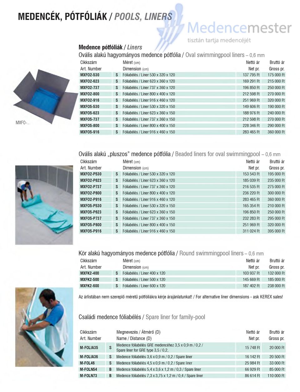 Fóliabélés / Liner 623 x 360 x 120 MXF02-737 S Fóliabélés / Liner 737 x 360 x 120 MXF02-800 S Fóliabélés/Liner 800x400x120 MXF02-916 S Fóliabélés/Liner 916x460x120 MXF05-530 S Fóliabélés / Liner 530