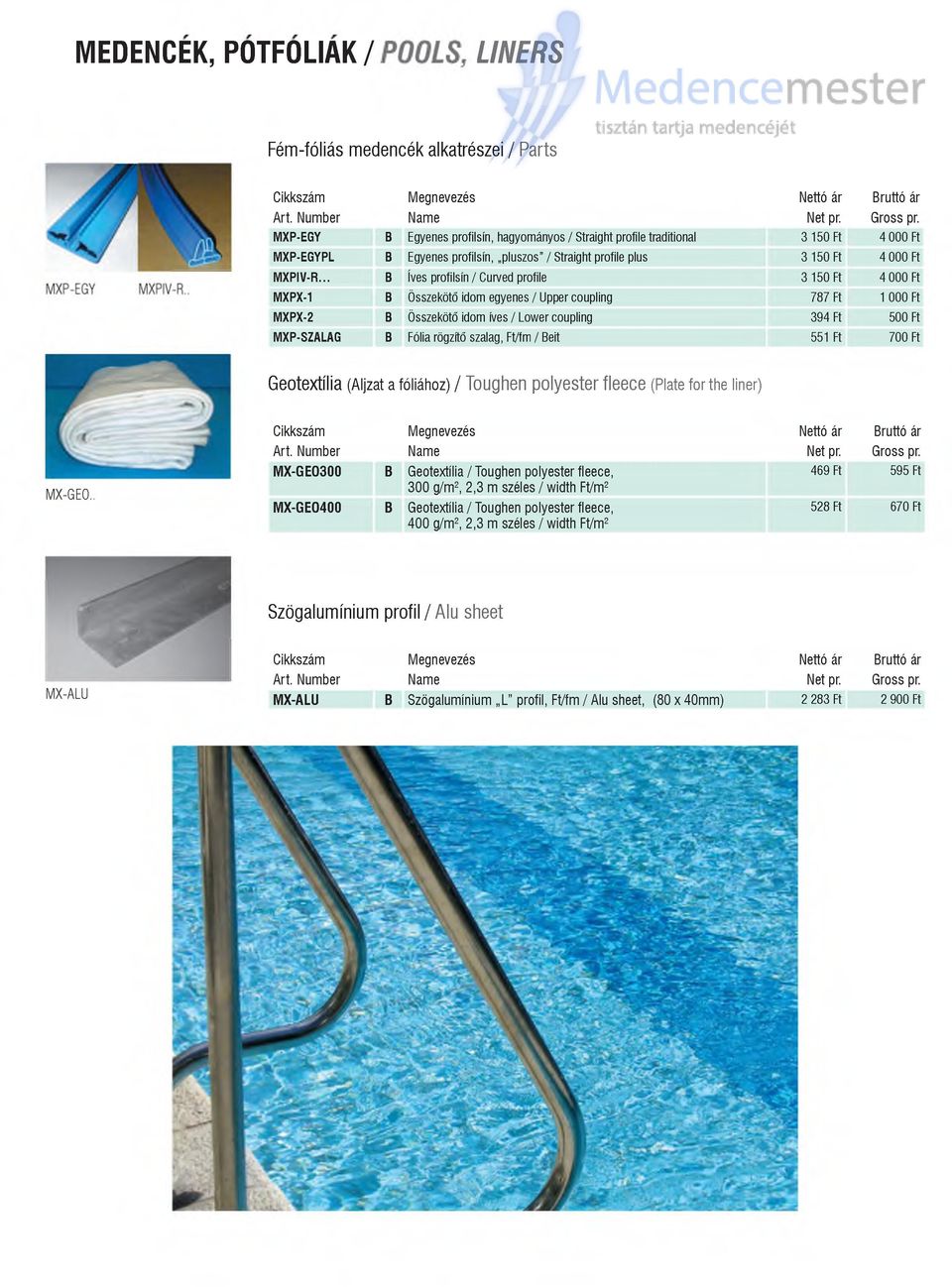 .. B íves profilsín / Curved profile 3 150 Ft 4 000 Ft MXPX-1 B Összekötő idom egyenes / Upper coupling 787 Ft 1 000 Ft MXPX-2 B Összekötő idom íves / Lower coupling 394 Ft 500 Ft MXP-SZALAG B Fólia