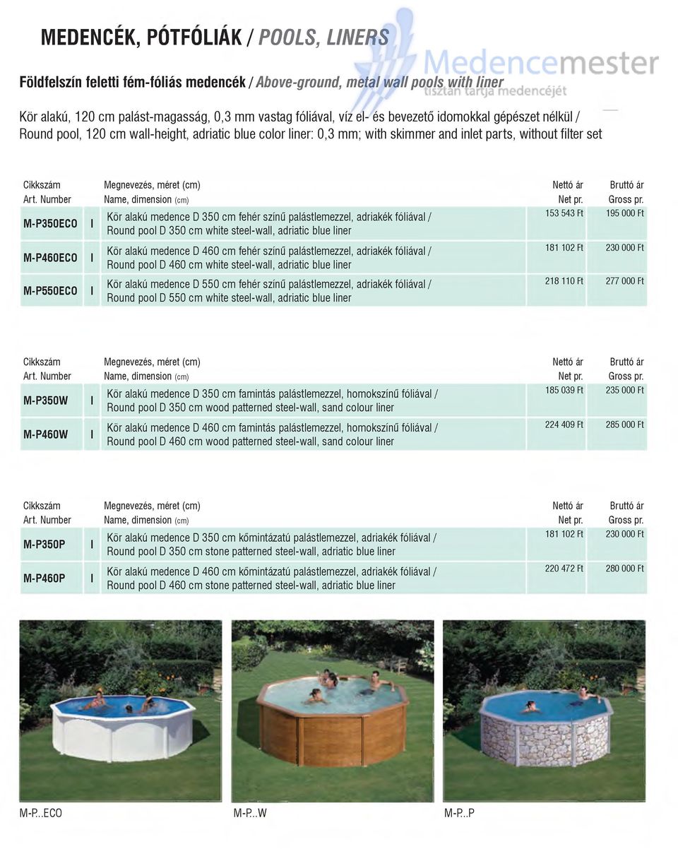 M -P 350E C O Kör alakú m edence D 3 5 0 cm fehér színű palástlem ezzel, adriakék fóliával / 153 543 Ft 195 000 Ft Round pool D 3 5 0 cm white steel-wall, adriatic blue liner M -P 460E C O Kör alakú