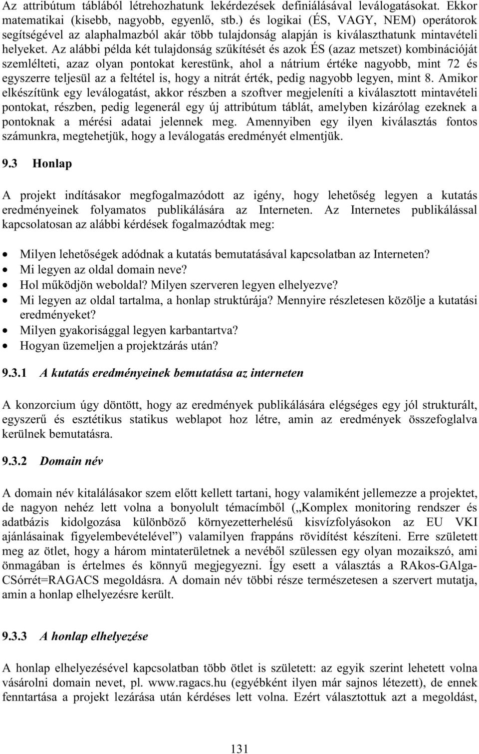 Az alábbi példa két tulajdonság sz kítését és azok ÉS (azaz metszet) kombinációját szemlélteti, azaz olyan pontokat kerestünk, ahol a nátrium értéke nagyobb, mint 72 és egyszerre teljesül az a