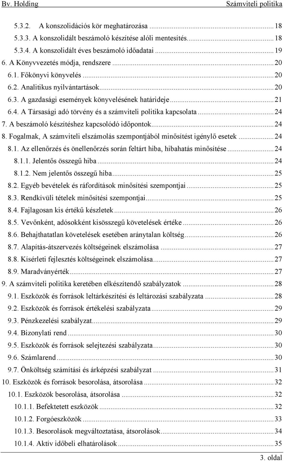A Társasági adó törvény és a számviteli politika kapcsolata... 24 7. A beszámoló készítéshez kapcsolódó időpontok... 24 8. Fogalmak, A számviteli elszámolás szempontjából minősítést igénylő esetek.