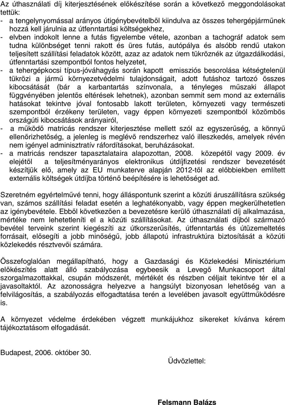 teljesített szállítási feladatok között, azaz az adatok nem tükröznék az útgazdálkodási, útfenntartási szempontból fontos helyzetet, - a tehergépkocsi típus-jóváhagyás során kapott emissziós