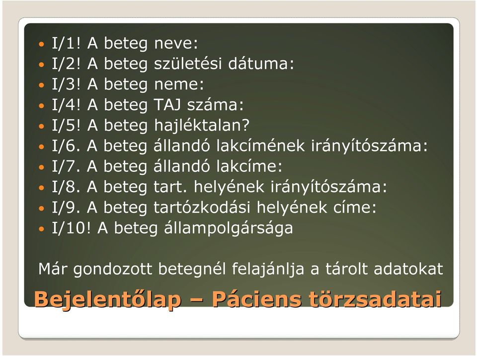 A beteg állandó lakcíme: I/8. A beteg tart. helyének irányítószáma: I/9.