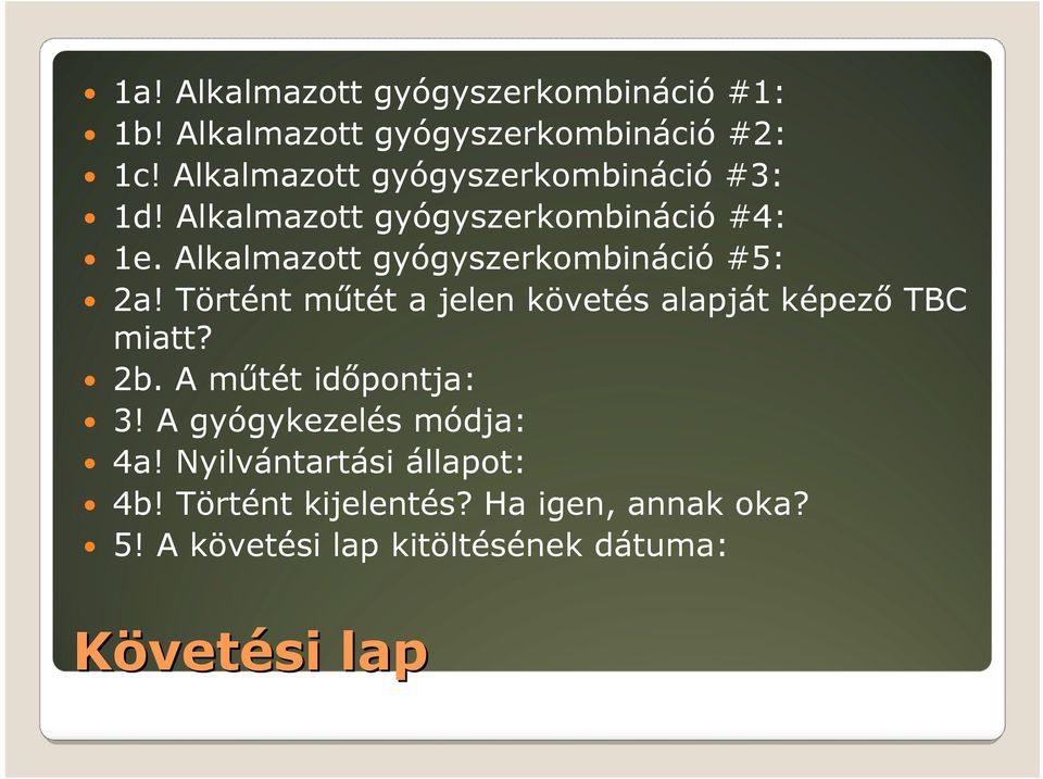 Alkalmazott gyógyszerkombináció #5: 2a! Történt műtét a jelen követés alapját képező TBC miatt? 2b.