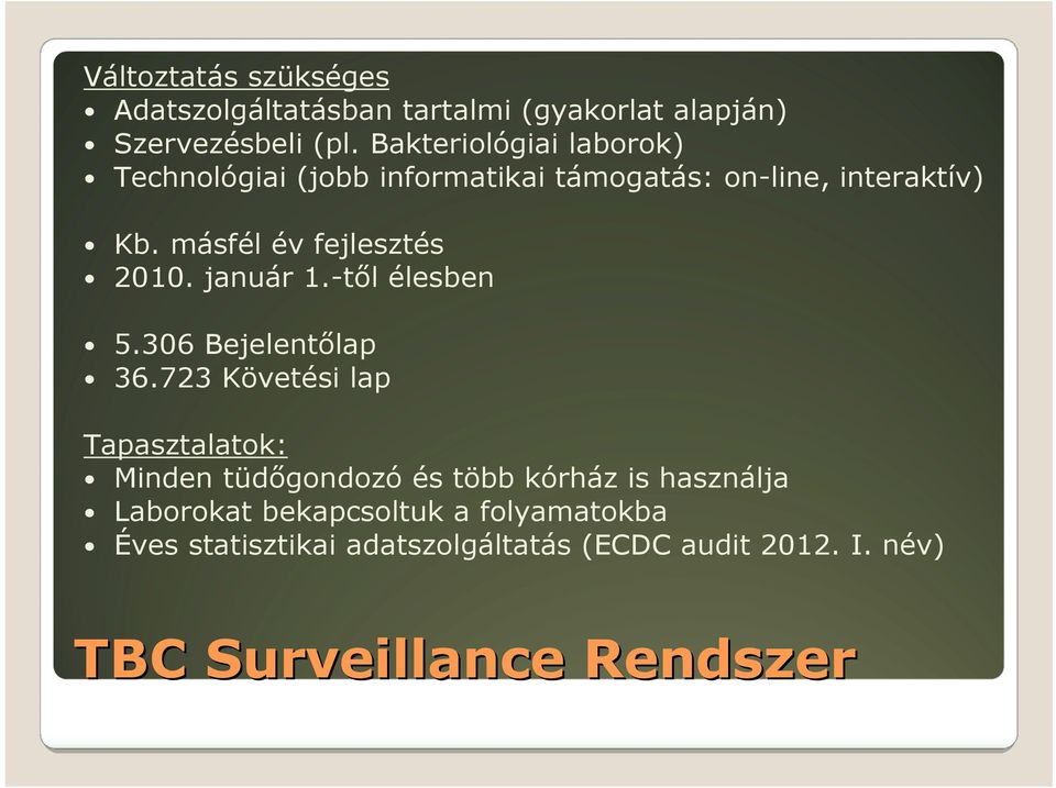 másfél év fejlesztés 2010. január 1.-től élesben 5.306 Bejelentőlap 36.