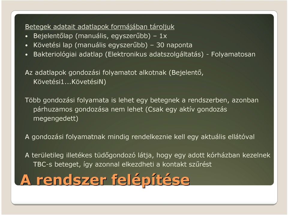 ..KövetésiN) Több gondozási folyamata is lehet egy betegnek a rendszerben, azonban párhuzamos gondozása nem lehet (Csak egy aktív gondozás megengedett) A