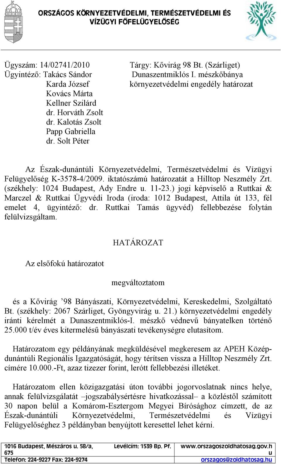 mészkőbánya környezetvédelmi engedély határozat Az Észak-dunántúli Környezetvédelmi, Természetvédelmi és Vízügyi Felügyelőség K-3578-4/2009. iktatószámú határozatát a Hilltop Neszmély Zrt.