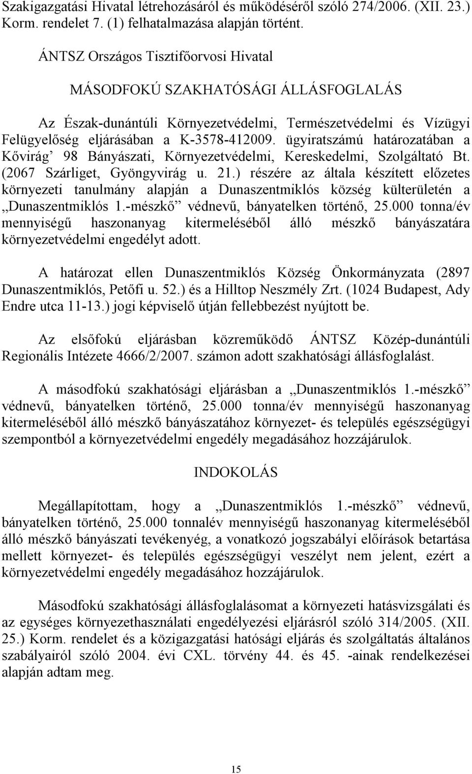 ügyiratszámú határozatában a Kővirág 98 Bányászati, Környezetvédelmi, Kereskedelmi, Szolgáltató Bt. (2067 Szárliget, Gyöngyvirág u. 21.